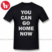 You Can Go Home Now T-Shirt You Can Go Home Tee Shirts Letter Print Casual T Shirt Male Graphic Fun Tee Shirt Plus Size 4XL 5XL 2024 - buy cheap