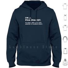 I'm A Pharmacist , To Save Time Let's Just Assume I'm Always Right hoodies Pharmacist Pharmacy 2024 - buy cheap