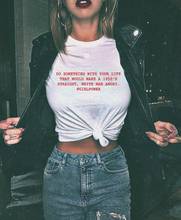 Camiseta con frase "do something with your life" para mujer, ropa 100% de algodón, divertida, feminista, grunge, con frase informal 2024 - compra barato