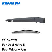 REFRESH Rear Wiper Blade & Arm for Opel Astra K Hatchback Sports Tourer 2015 2016 2017 2018 2019 2020 2024 - buy cheap