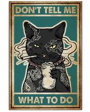 Pet Metal Tin Sign Cat Don't Tell Me What To Do Tattoo Cat Poster Wall Art Print Decor Iron Painting Vintage Home Decor 2024 - buy cheap