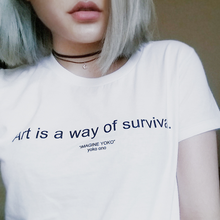 Funny Letter Printed T Shirts Casual Cotton Tees Hight Quality Crewneck Hipster Tops Tumblr Art Is A Way of Survival T-Shirt 2024 - buy cheap