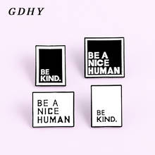 GDHY BE KIND,BE A NICE HUMAN Square Brooches Enamel Pins Simple Black White Letters Badges Denim Clothes Pins Gifts Bijoux 2024 - buy cheap