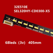 405 мм 68 светодиодный s(3v) светодиодный Подсветка полосы для 32E510E 32K1Y светодиодный SEL320HY-CD0300-X5/X3 экран SEL320H(CD0-315) 2024 - купить недорого