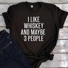 I Like Whiskey and Maybe 3 People Shirts 2021 Women Fashion Clothing Letter New Summer T-shirt Harajuku Graphic Tee S-XXXL L 2024 - buy cheap