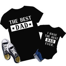 Fmaily Matching Shirts Funny Father Daughter Son The Best Dad I Have The Best Dad Ever Kids Baby Bodysuits Gift for Daddy Tshirt 2024 - buy cheap