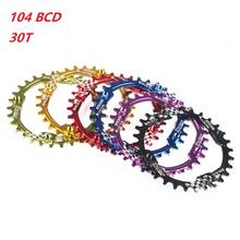 104 BCD Bicycle Chainring Round Shape Narrow Wide 30T MTB Chainring Bicycle Chainwheel Circle Crankset Single Plate Bike Parts 2024 - buy cheap