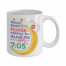 Funny Nursing Coffee Mug Night Shift Nurse Keeping 'Em Alive Till 7:05 11oz 11oz Tea Cup Nurse Gifts 2024 - buy cheap