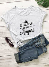 Camiseta con estampado "Queens are Born in agosto", ropa divertida de moda, 100% algodón, estampado de eslogan, camiseta Tumblr, cuello redondo, estética, Reina, Tops 2024 - compra barato