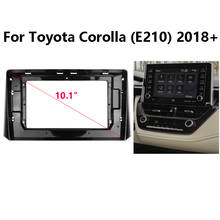 10.1 inch 2 Din Car Radio Dashboard Fascia For Toyota Corolla (E210) 2018+ Stereo Panel Mounting Faceplate Center Console Holder 2024 - buy cheap