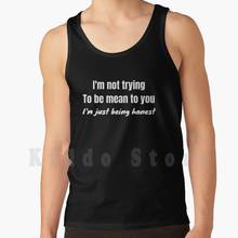 I'M Not Trying To Be Mean To You , I'M Just Being Honest Funny tank tops vest sleeveless Sarcastic Funny Honest 2024 - buy cheap