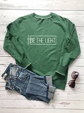 Be the light Sweatshirt women religion Christian Bible baptism sweatshirts slogan quote party hipster pullovers tops 2024 - buy cheap