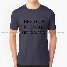 The Future Is Female Sex Robots Cool Design Trendy T-Shirt Tee The Future Is Female Sex Robots Sex Robots Osexual Mgtow Sexual 2024 - buy cheap