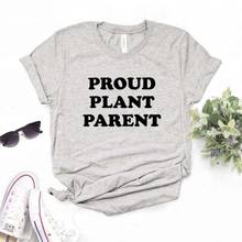 Proud Plant Parent Print Women Tshirts Cotton Casual Funny t Shirt For Lady  Top Tee Hipster 6 Color NA-686 2024 - buy cheap