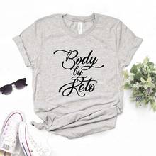 Body By Keto Print Women Tshirts Cotton Casual Funny t Shirt For Lady  Yong Top Tee Hipster 6 Color Drop Ship NA-802 2024 - buy cheap