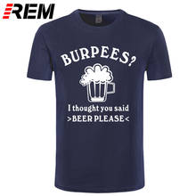 Summer Fashion Burpees T Shirt Men Short Sleeve Cotton Casual Burpees I Thought You Said BEER PLEASE T-shirts Man Tshirt 2024 - buy cheap