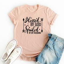 Blessed By God Spoiled By Husband Slogan T-shirt High Quality Summer Women O-Neck Graphic Tees Tops Funny Mom Life Gift T Shirt 2024 - buy cheap