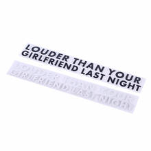 New Fun Car Sticker Decal Black white LOUDER THAN YOUR GIRLFRIEND LAST NIGHT Car Sticker 2024 - buy cheap