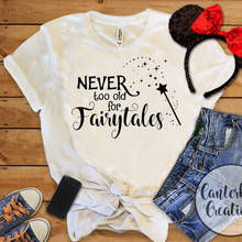 2019 Never Too Old For Fairytales Shirt Women Magcial Fairytales T-Shirt Girls Princess Tee Hipster Tee shirts 2024 - buy cheap