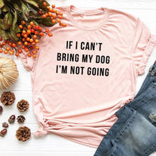 Se eu não posso trazer o meu cão eu não estou indo tshirt mulher cão mãe 2020 camisa do vintage cão amante das mulheres roupas streetwear carta 2024 - compre barato