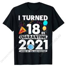 I Turned 18 In Quarantine 2021 Funny 18th Birthday Gift T-Shirt Cotton Mens Top T-shirts Summer Tops & Tees New Coming Funny 2024 - buy cheap