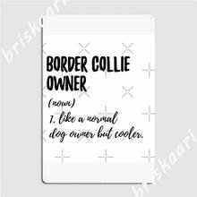 Border Collie Owner Noun Metal Signs Wall pub pub Garage Classic Mural Painting Tin sign Posters 2024 - buy cheap