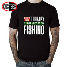 I don't need therapy I just need to go fishing T shirts men Funny Fisherman T-shirt Fishing Fun Tee shirt Fashion Leisure Tshirt 2024 - buy cheap