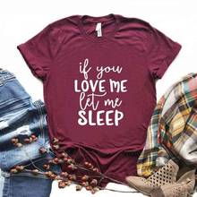 Camisetas con estampado "If You Love Me Let Me Sleep" para mujer, camiseta prémium sin decoloración para mujer, camisetas para mujer, camiseta estampada personalizada 2024 - compra barato