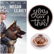 Эмалированная брошка You Got, эмалированная брошка Megan Leavey для мужчин и женщин, нагрудный штырь, Значки для детей, подарок, аксессуары для рюкзака 2024 - купить недорого