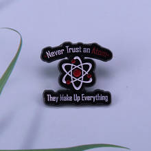 Never trust an atom  they make up everything pin add a little humour to your day with this fun brooch 2024 - buy cheap