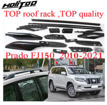 Top roof rack/roof rail for Land Cruiser PRADO 2010-2021 KZJ150 FJ 150 UZJ150 LC 150,ISO TOP quality,"powerful" genuine 2024 - buy cheap