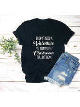 Eu não preciso de um valentim eu tenho uma sala de aula cheia deles t camisas professor dia dos namorados roupas topos professor valentim camisa 2024 - compre barato