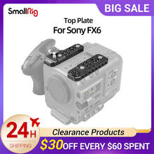 SmallRig Top Plate For Sony FX6  Multiple 1/4”-20 threaded holes and two ARRI 3/8" -16 locating holes accessories 3186 2024 - buy cheap
