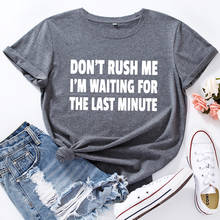 Women Short Sleeve Cotton T-Shirts Graphic Tees Summer Tee Tops for Female Clothes Don't Rush Me I'm Waiting for The Last Minute 2024 - buy cheap