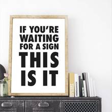 If You're Waiting for A Sign This Is It Prints Funny Sign Inspirational Quote Poster Wall Art Picture Canvas Painting Home Decor 2024 - buy cheap