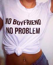 Sugarbaby New Arrival No Boyfriend No Problem Funny Quote Cotton T-shirt Short Sleeve Fashion Tees Feminism Shirt Drop Ship 2024 - buy cheap